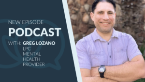 Portrait of Greg Lozano smiling with arms crossed, wearing a light purple button-up shirt and a watch, standing outdoors in front of a stone wall. Text on the left reads: “New Episode Podcast with: Greg Lozano, LPC, Mental Health Provider.” The background includes a dark blue panel with a subtle speech bubble graphic.