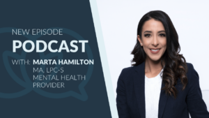 Professional portrait of Marta Hamilton smiling, seated against a clean white background, wearing a navy blazer and white top. Text on the left reads: “New Episode Podcast with: Marta Hamilton, MA, LPC-S, Mental Health Provider.” The background features a dark blue panel with a subtle speech bubble graphic.