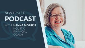 Portrait of Hanna Morrell smiling brightly while seated in a light-filled space, wearing glasses and a teal blouse. Text on the left reads: “New Episode Podcast with: Hanna Morrell, Holistic Financial Coach.” The background features a dark blue panel with a subtle speech bubble design.