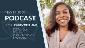 Portrait of Ashley Williams smiling outdoors, wearing a light knit sweater with a leafy, blurred background. Text on the left reads: “New Episode Podcast with: Ashley Williams, LMHC, NCC, LPC, CCATP, Mental Health Provider.” The background features a dark blue panel with a speech bubble graphic.