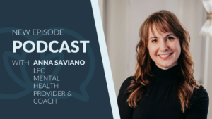 Portrait of Anna Saviano smiling, with text on the left reading “New Episode Podcast with: Anna Saviano, LPC, Mental Health Provider & Coach.” The design features a dark blue background and a light blue speech bubble graphic behind the text.